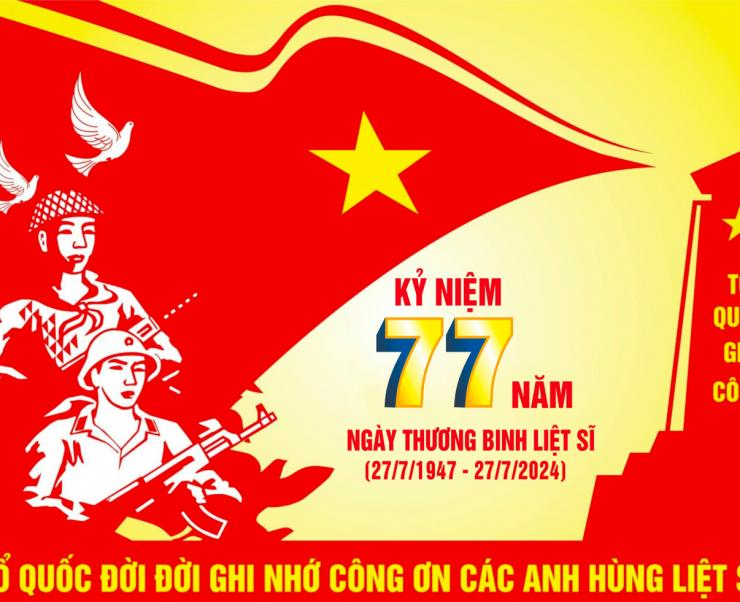 KỶ NIỆM 77 NĂM NGÀY THƯƠNG BINH - LIỆT SĨ (27/07/1947 - 27/07/2024)